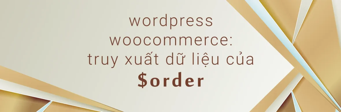 WordPress: Lấy thông tin đơn hàng từ đối tượng $order